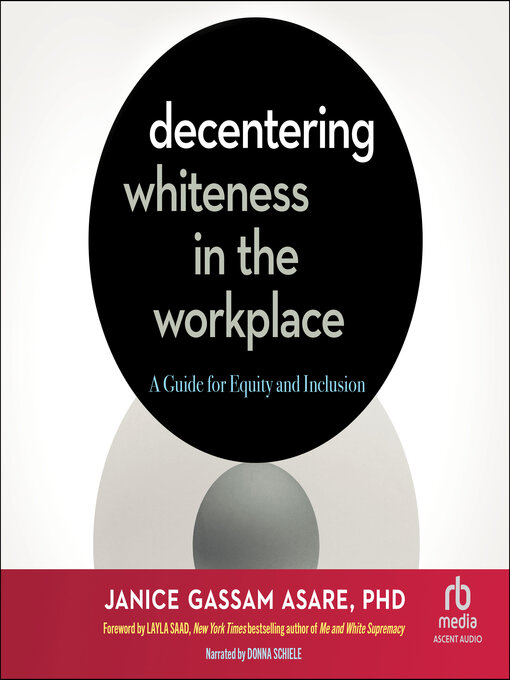 Title details for Decentering Whiteness in the Workplace by Janice Gassam Asare - Available